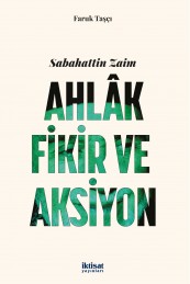 Sabahattin Zaim: Ahlak, Fikir ve Aksiyon