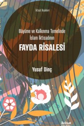 Büyüme ve Kalkınma Temelinde İslam İktisadının Fayda Risalesi