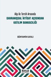 Algı ile Tercih Arasında Davranışsal İktisat Açısından Katılım Bankacılığı