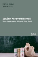 Zekâtın Kurumsallaşması: Dünya Uygulamaları ve Türkiye için Model Önerisi