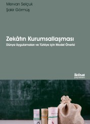 Zekâtın Kurumsallaşması: Dünya Uygulamaları ve Türkiye için Model Önerisi